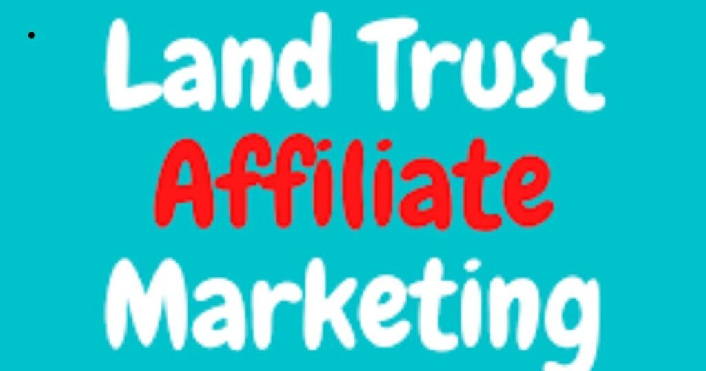 Land trust affiliate marketing